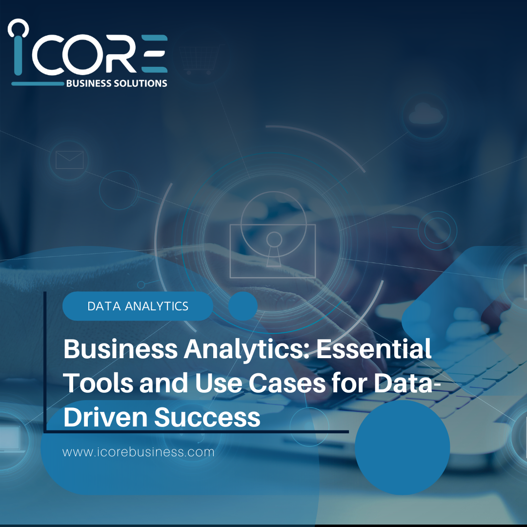 Business Analytics: Essential Tools and Use Cases for Data-Driven Success
